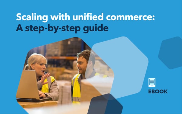 Scaling with unified commerce: A step-by-step guide